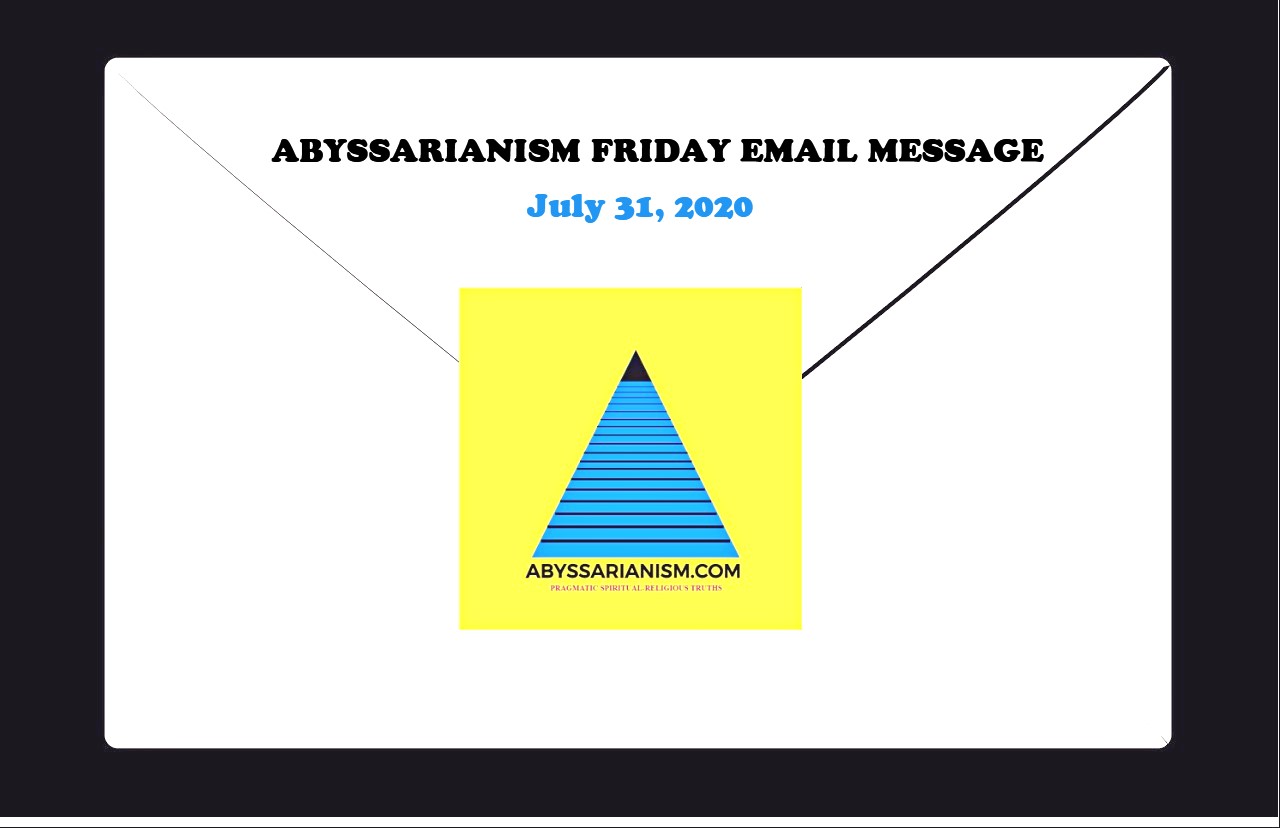 Abyssarianism Friday Email Message July 31, 2020