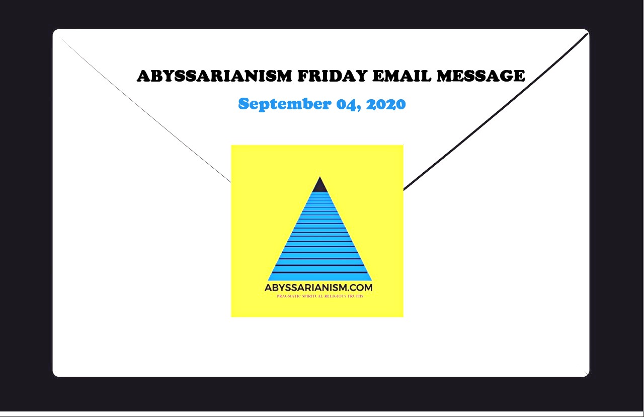 Abyssarianism Friday Email Message September 4, 2020