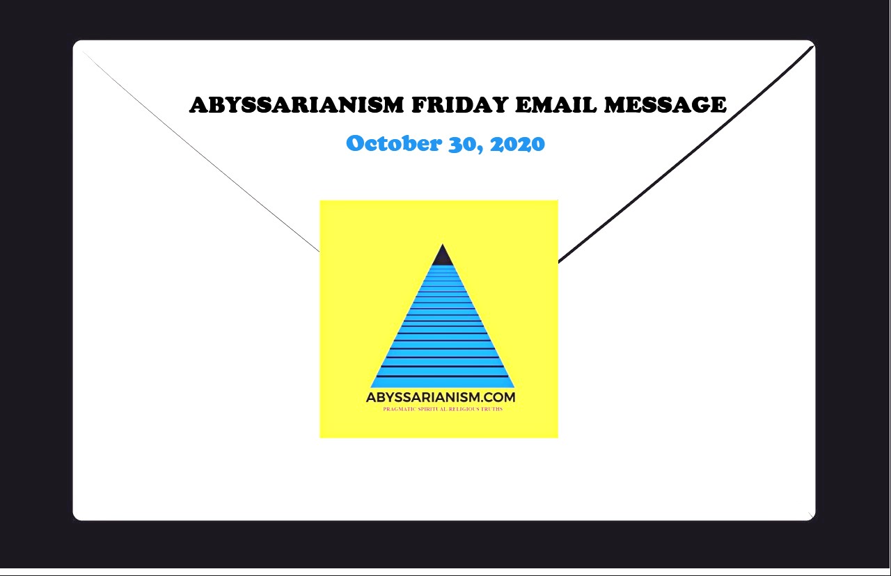 Abyssarianism Friday Email Message October 30, 2020