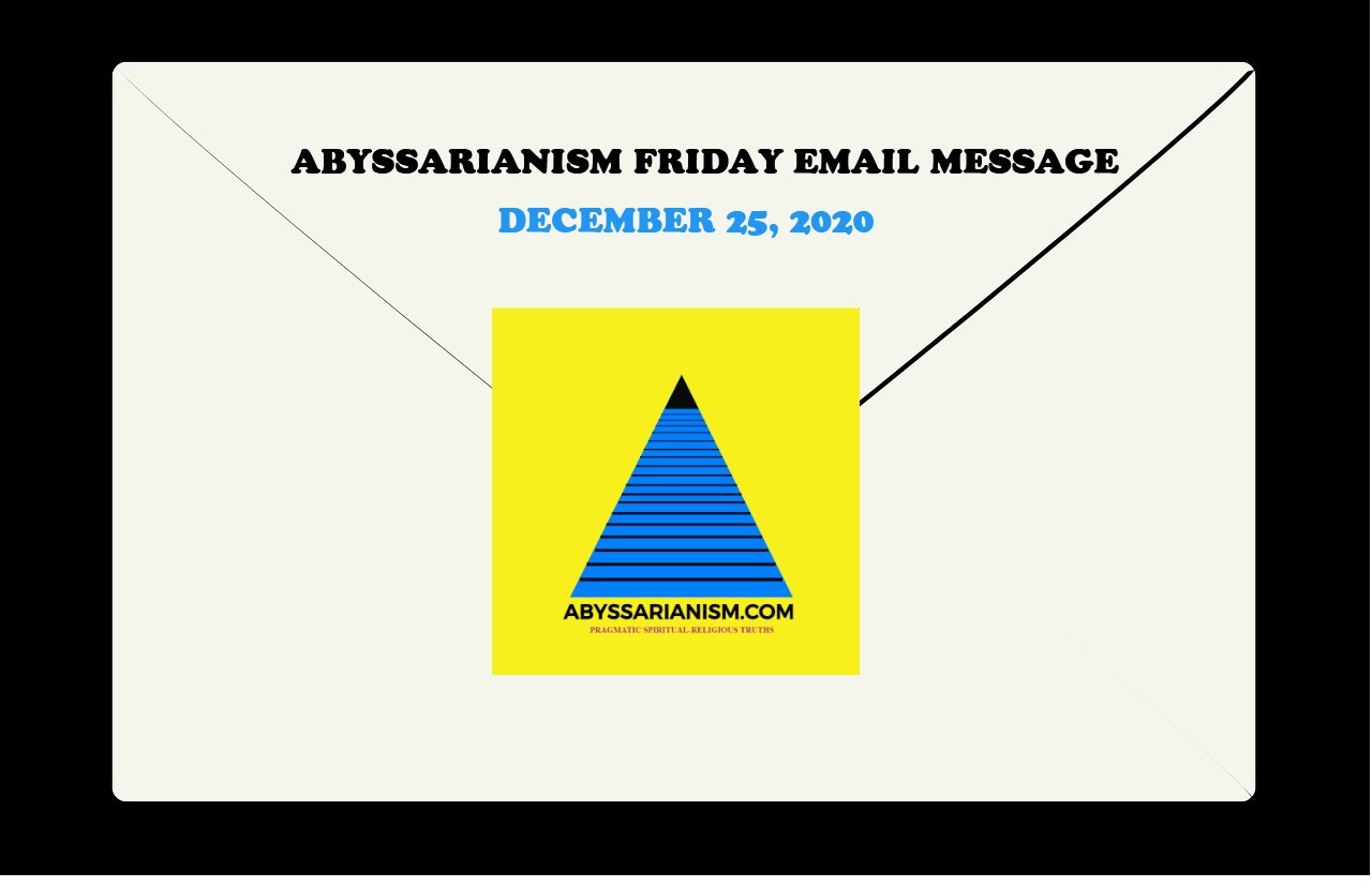 Friday Abyssarianism , December 25, 2020 Email Message
